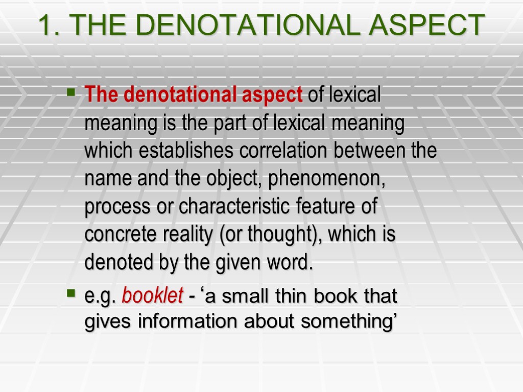 1. THE DENOTATIONAL ASPECT The denotational aspect of lexical meaning is the part of